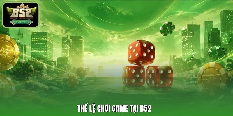 Thể lệ chơi game tại B52